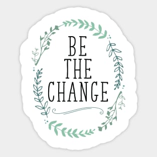 Be the Change Sticker